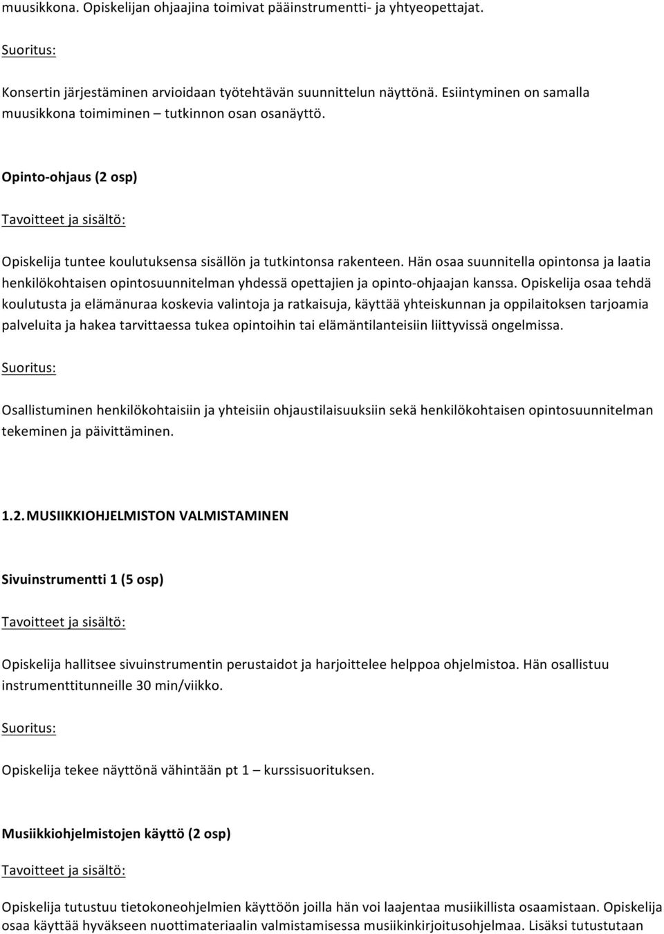 Hän osaa suunnitella opintonsa ja laatia henkilökohtaisen opintosuunnitelman yhdessä opettajien ja opinto- ohjaajan kanssa.