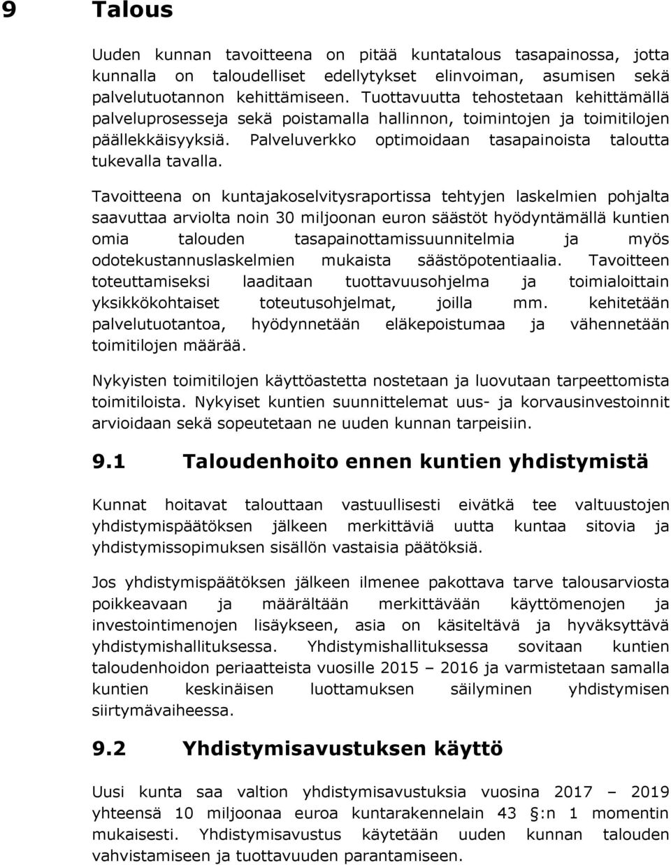 Tavoitteena on kuntajakoselvitysraportissa tehtyjen laskelmien pohjalta saavuttaa arviolta noin 30 miljoonan euron säästöt hyödyntämällä kuntien omia talouden tasapainottamissuunnitelmia ja myös