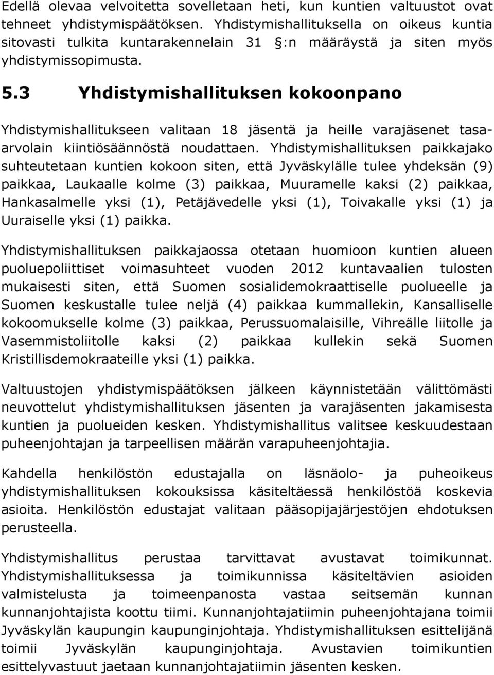 3 Yhdistymishallituksen kokoonpano Yhdistymishallitukseen valitaan 18 jäsentä ja heille varajäsenet tasaarvolain kiintiösäännöstä noudattaen.