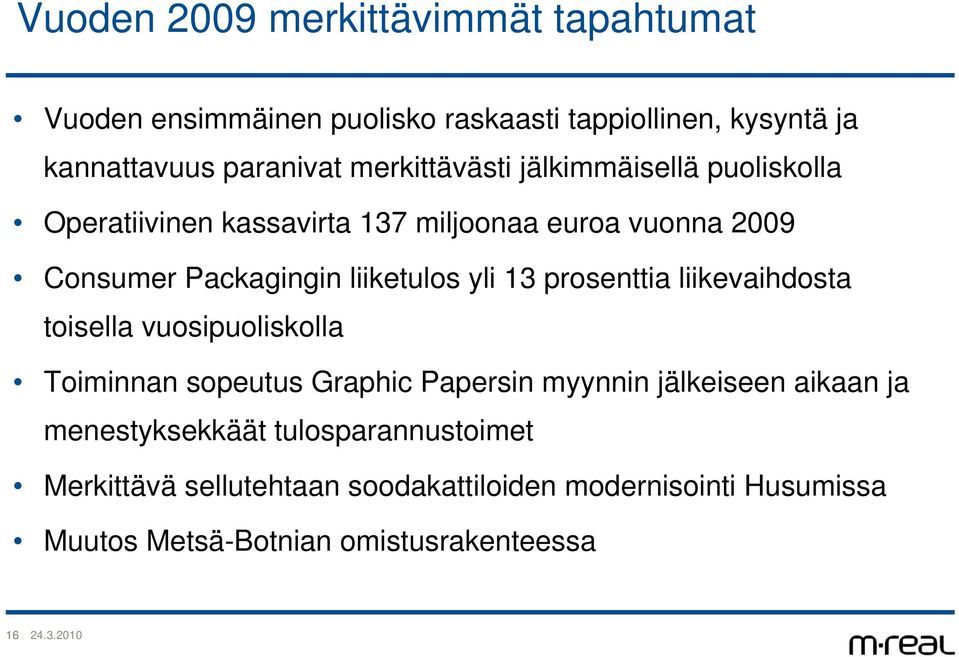 yli 13 prosenttia liikevaihdosta toisella vuosipuoliskolla Toiminnan sopeutus Graphic Papersin myynnin jälkeiseen aikaan ja