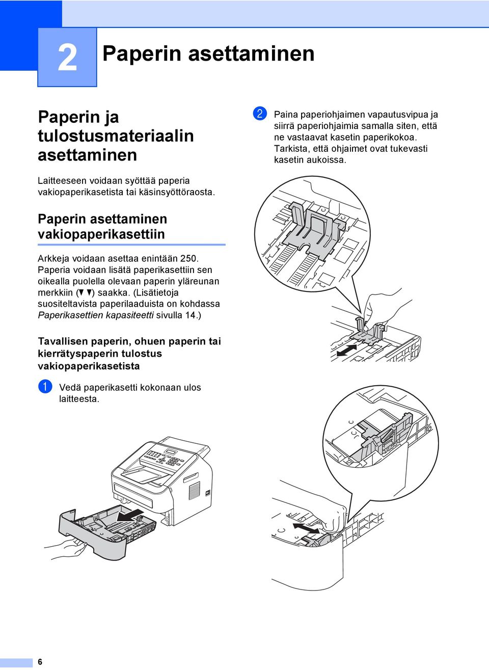 Paperin asettaminen vakiopaperikasettiin 2 Arkkeja voidaan asettaa enintään 250.