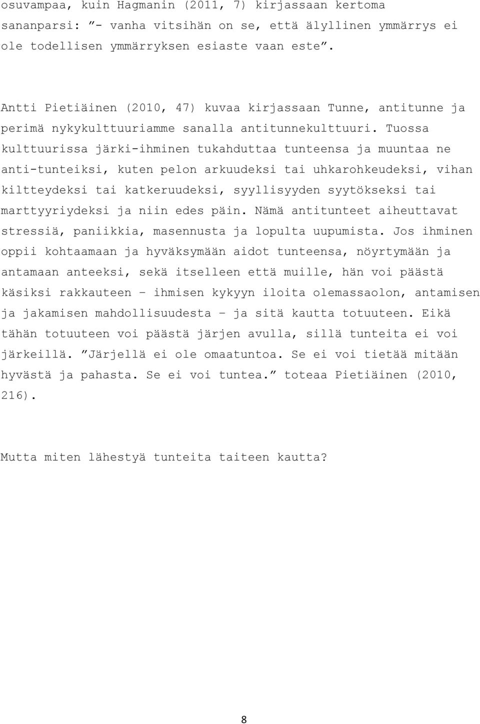 Tuossa kulttuurissa järki-ihminen tukahduttaa tunteensa ja muuntaa ne anti-tunteiksi, kuten pelon arkuudeksi tai uhkarohkeudeksi, vihan kiltteydeksi tai katkeruudeksi, syyllisyyden syytökseksi tai