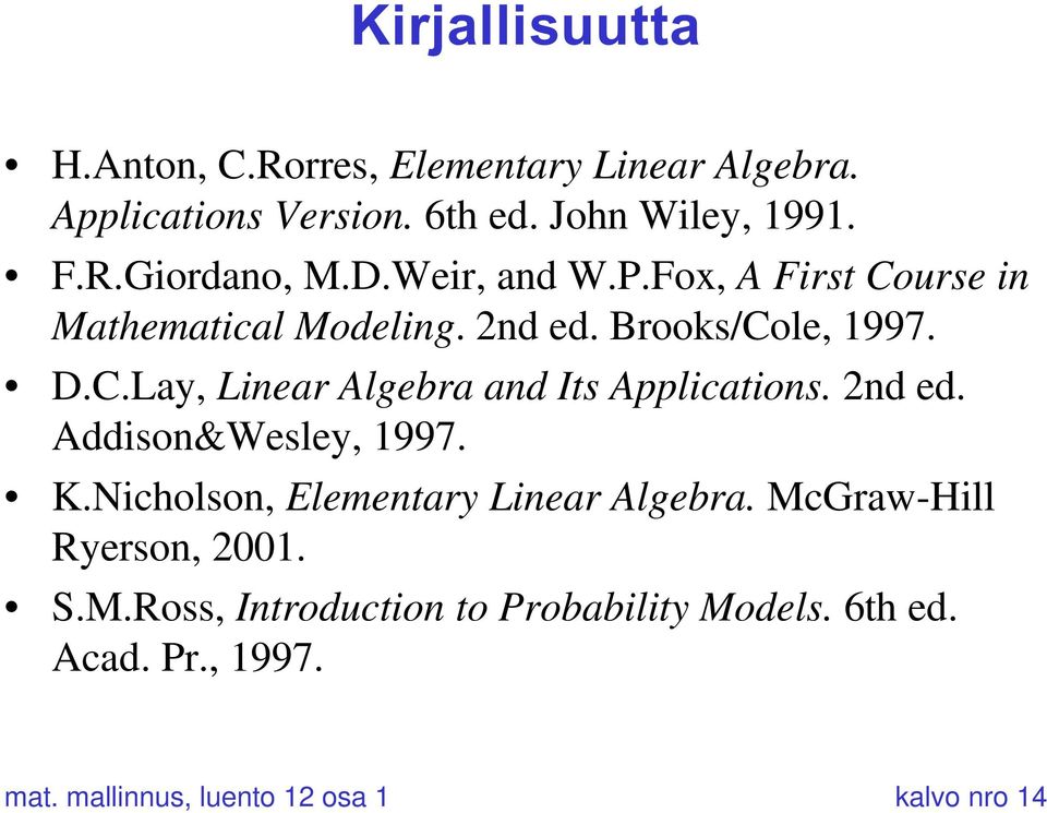 2nd ed. Addison&Wesley, 1997. K.Nicholson, Elementary Linear Algebra. McGraw-Hill Ryerson, 2001. S.M.Ross, Introduction to Probability Models.