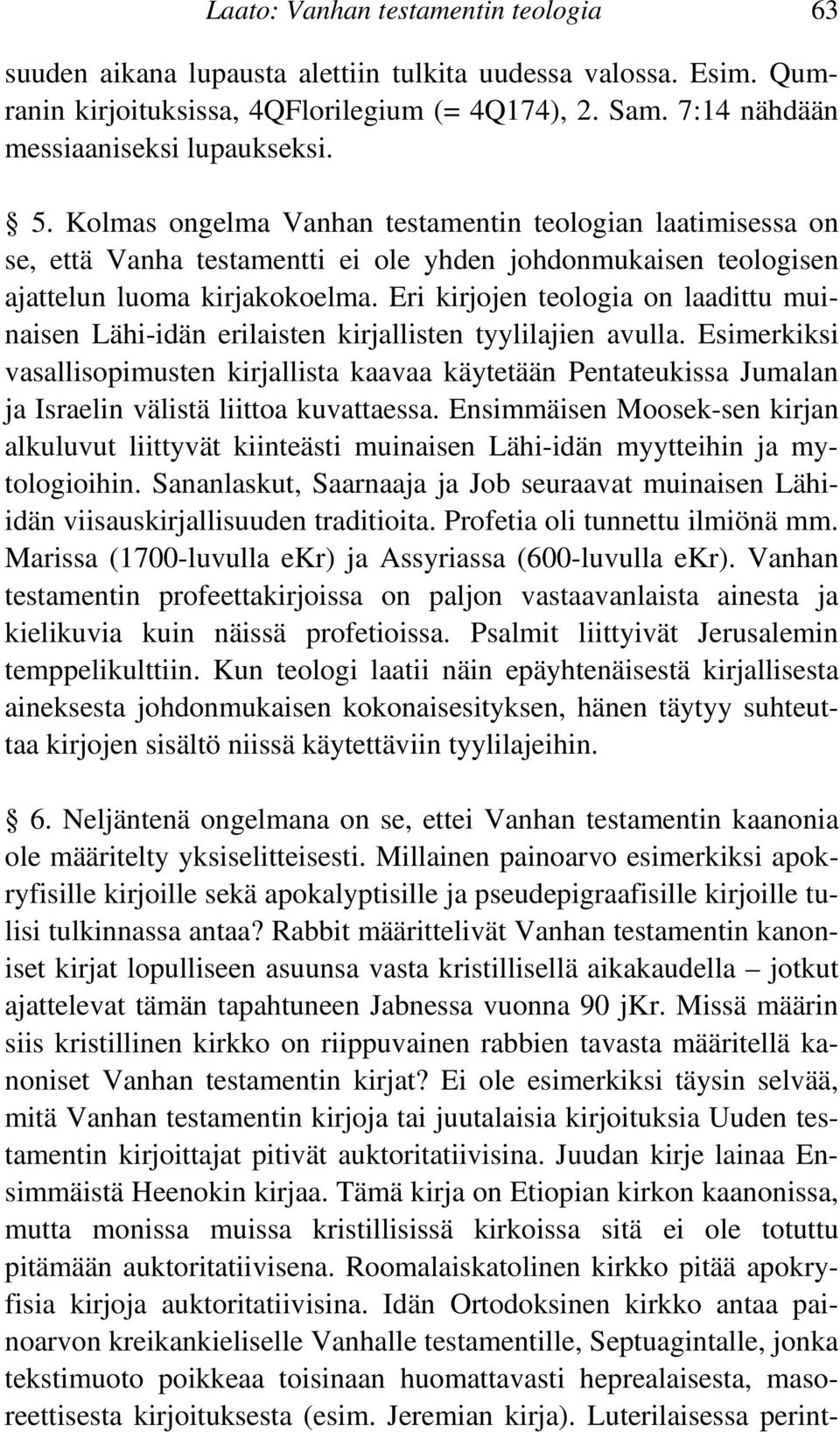 Eri kirjojen teologia on laadittu muinaisen Lähi-idän erilaisten kirjallisten tyylilajien avulla.