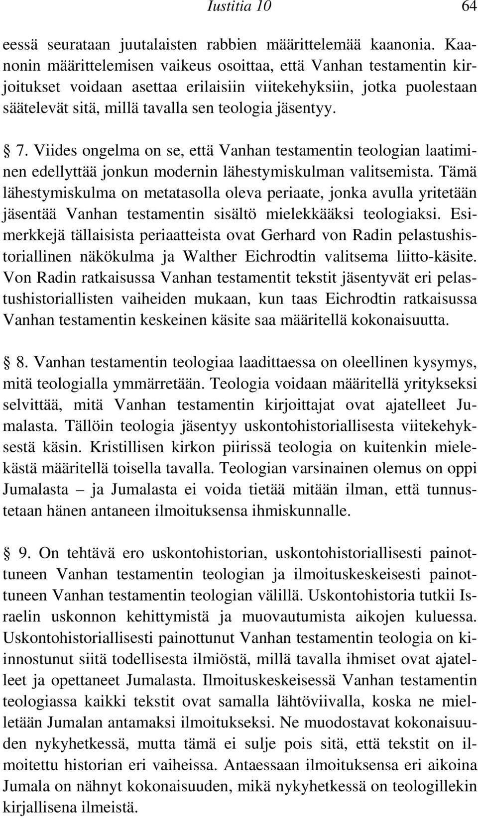 Viides ongelma on se, että Vanhan testamentin teologian laatiminen edellyttää jonkun modernin lähestymiskulman valitsemista.