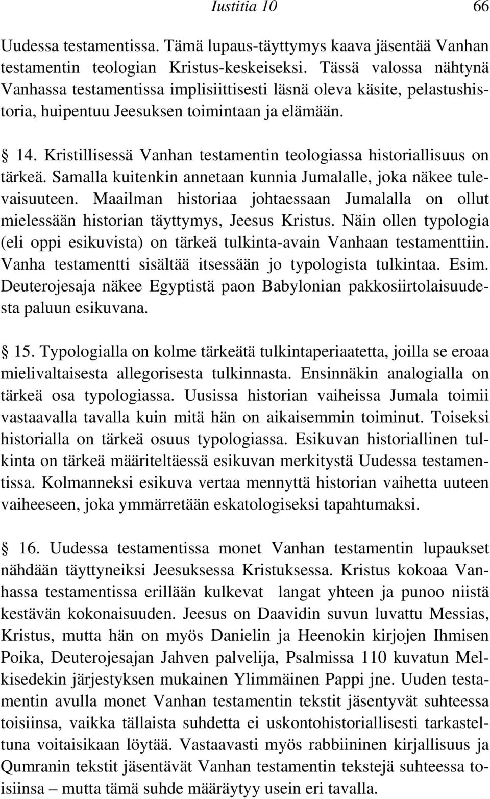 Kristillisessä Vanhan testamentin teologiassa historiallisuus on tärkeä. Samalla kuitenkin annetaan kunnia Jumalalle, joka näkee tulevaisuuteen.