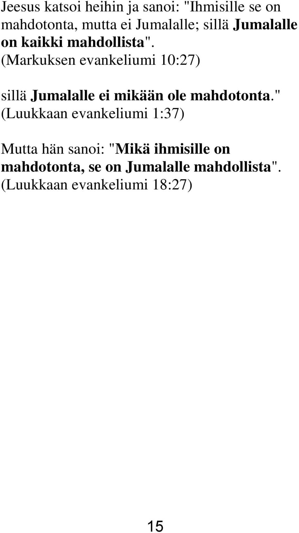 (Markuksen evankeliumi 10:27) sillä Jumalalle ei mikään ole mahdotonta.