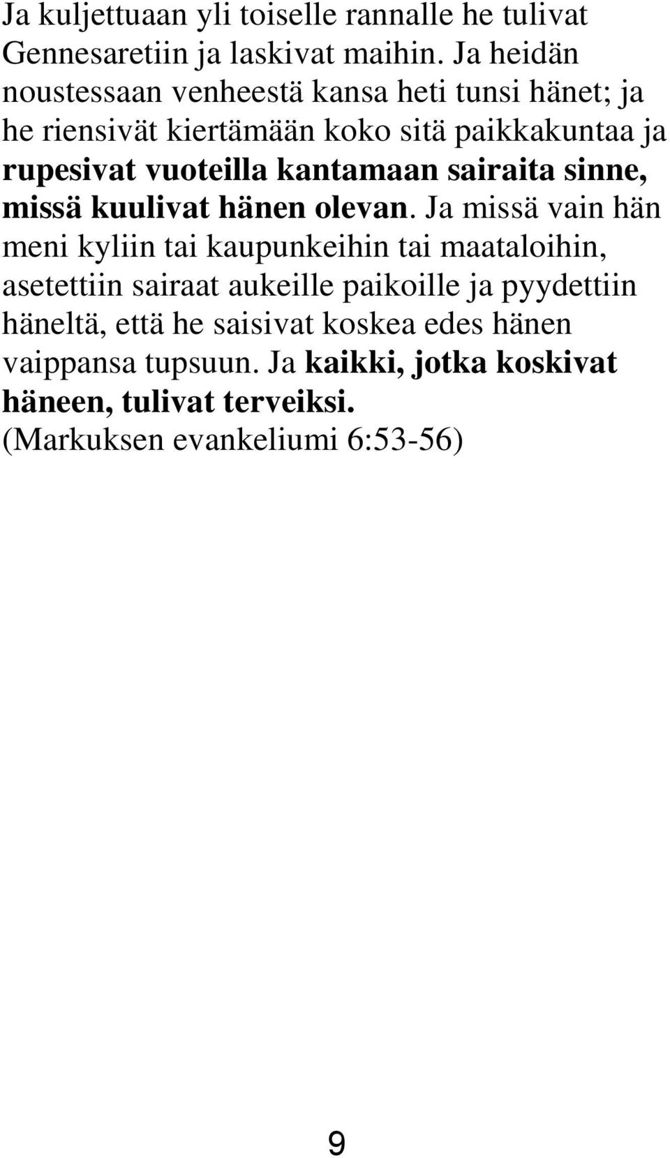 kantamaan sairaita sinne, missä kuulivat hänen olevan.