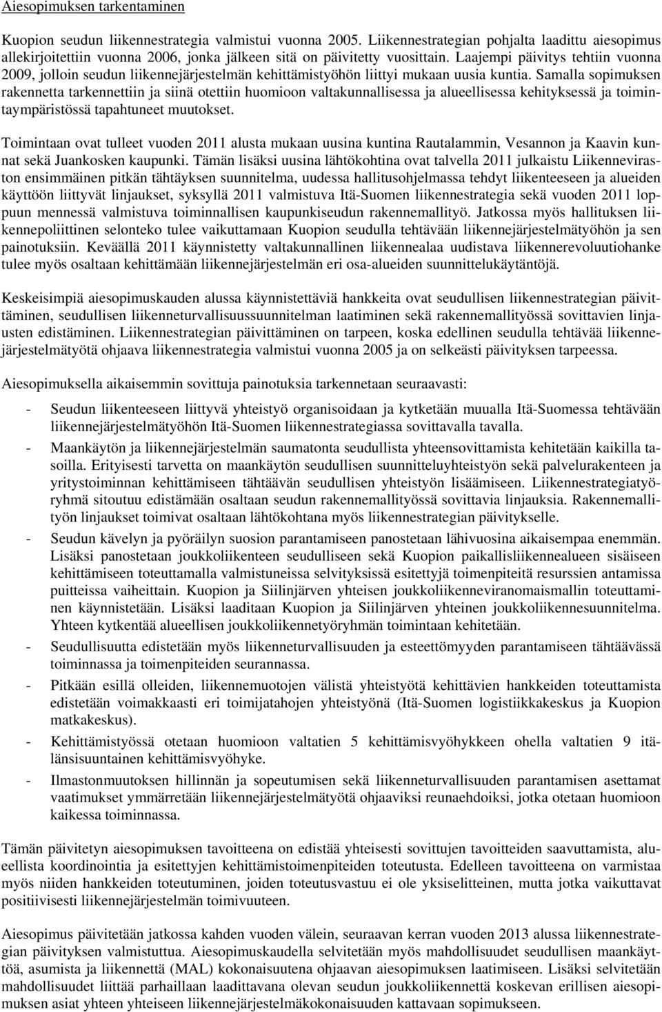 Samalla sopimuksen rakennetta tarkennettiin ja siinä otettiin huomioon valtakunnallisessa ja alueellisessa kehityksessä ja toimintaympäristössä tapahtuneet muutokset.