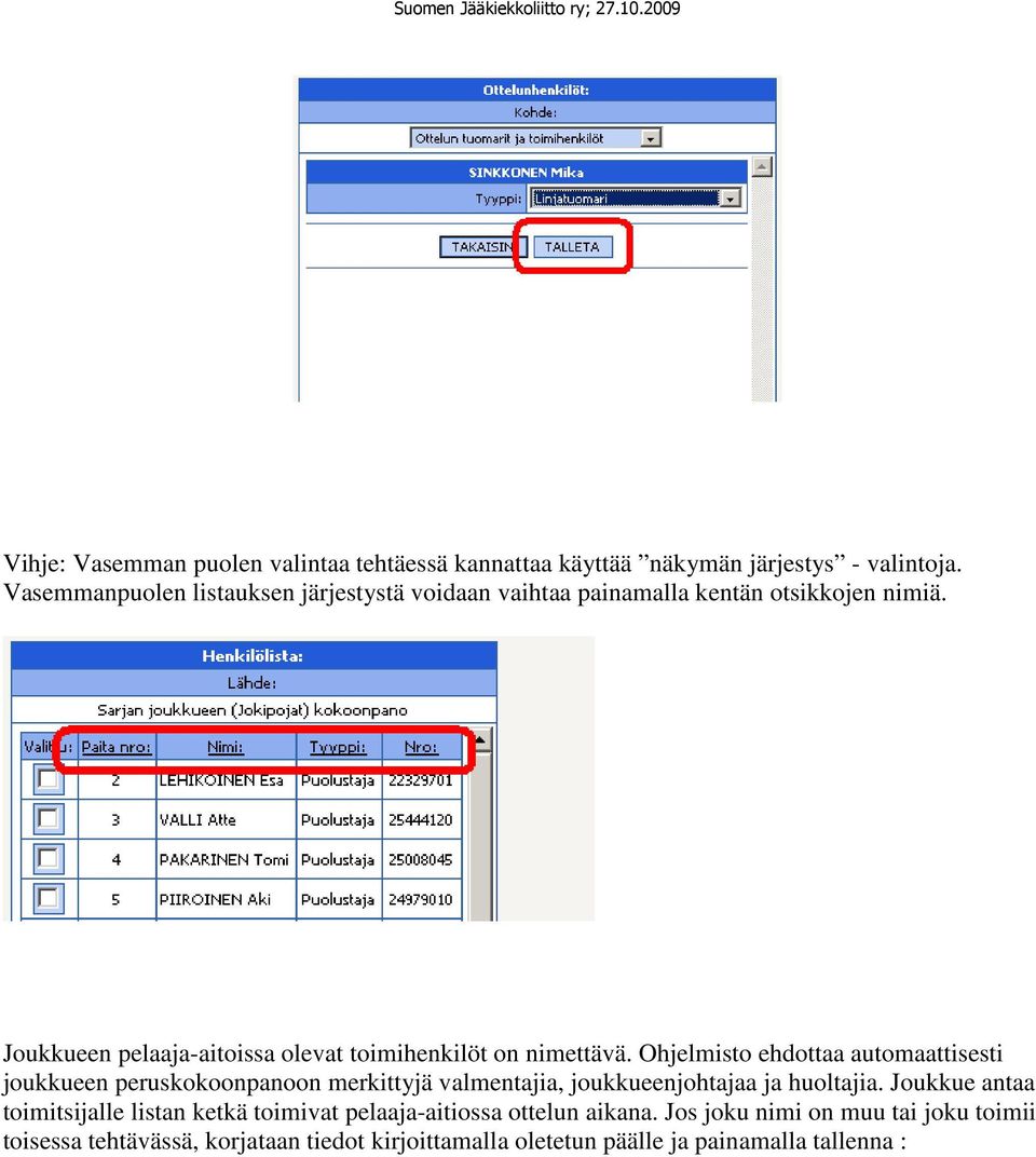 Joukkueen pelaaja-aitoissa olevat toimihenkilöt on nimettävä.