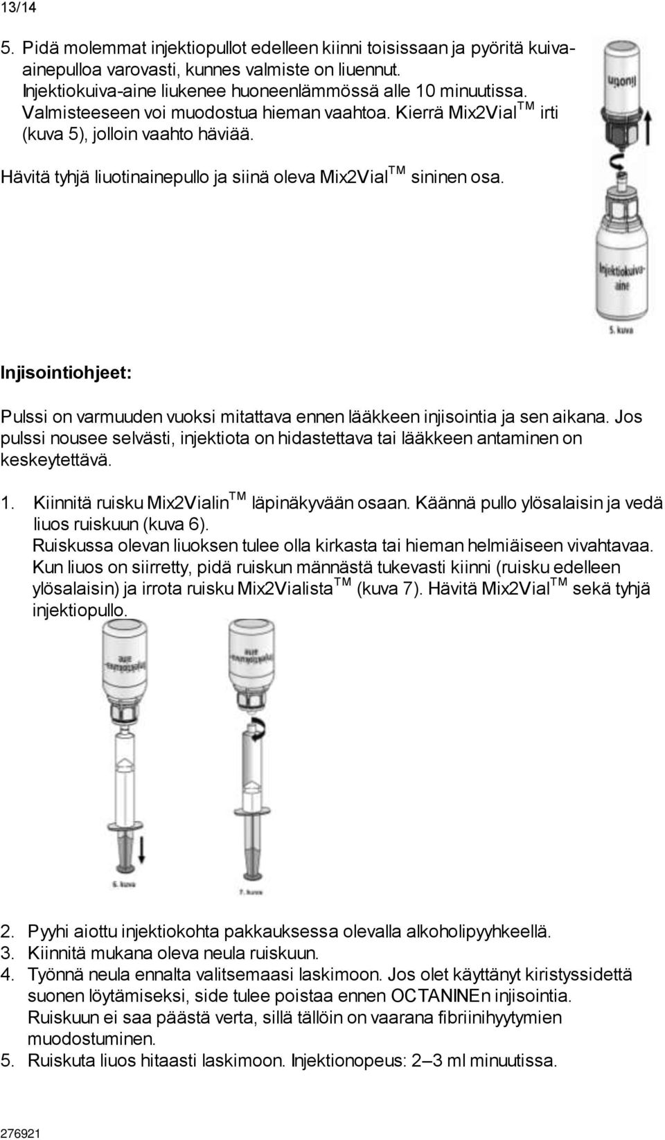 Injisointiohjeet: Pulssi on varmuuden vuoksi mitattava ennen lääkkeen injisointia ja sen aikana. Jos pulssi nousee selvästi, injektiota on hidastettava tai lääkkeen antaminen on keskeytettävä. 1.