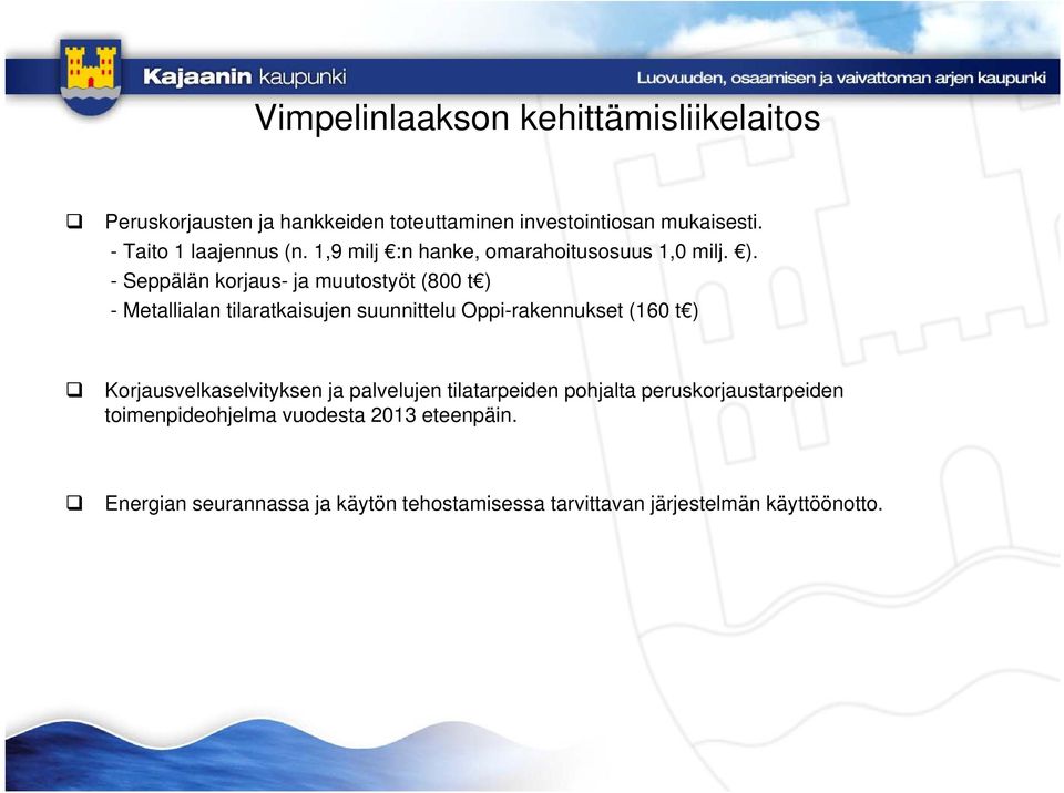 - Seppälän korjaus- ja muutostyöt (800 t ) - Metallialan tilaratkaisujen suunnittelu Oppi-rakennukset (160 t )