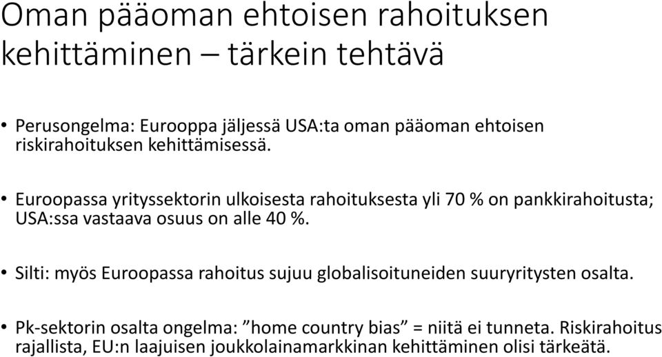 Euroopassa yrityssektorin ulkoisesta rahoituksesta yli 70 % on pankkirahoitusta; USA:ssa vastaava osuus on alle 40 %.