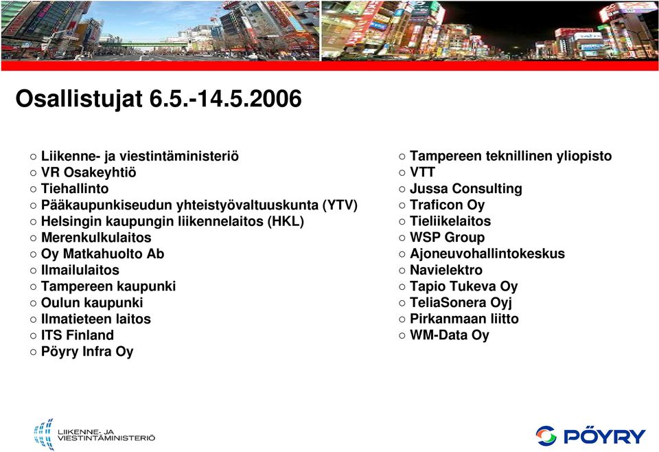 2006 Liikenne- ja viestintäministeriö VR Osakeyhtiö Tiehallinto Pääkaupunkiseudun yhteistyövaltuuskunta (YTV) Helsingin