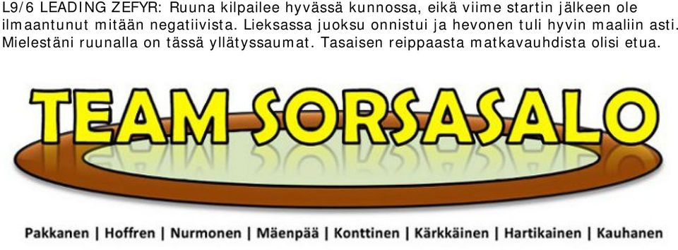 Lieksassa juoksu onnistui ja hevonen tuli hyvin maaliin asti.