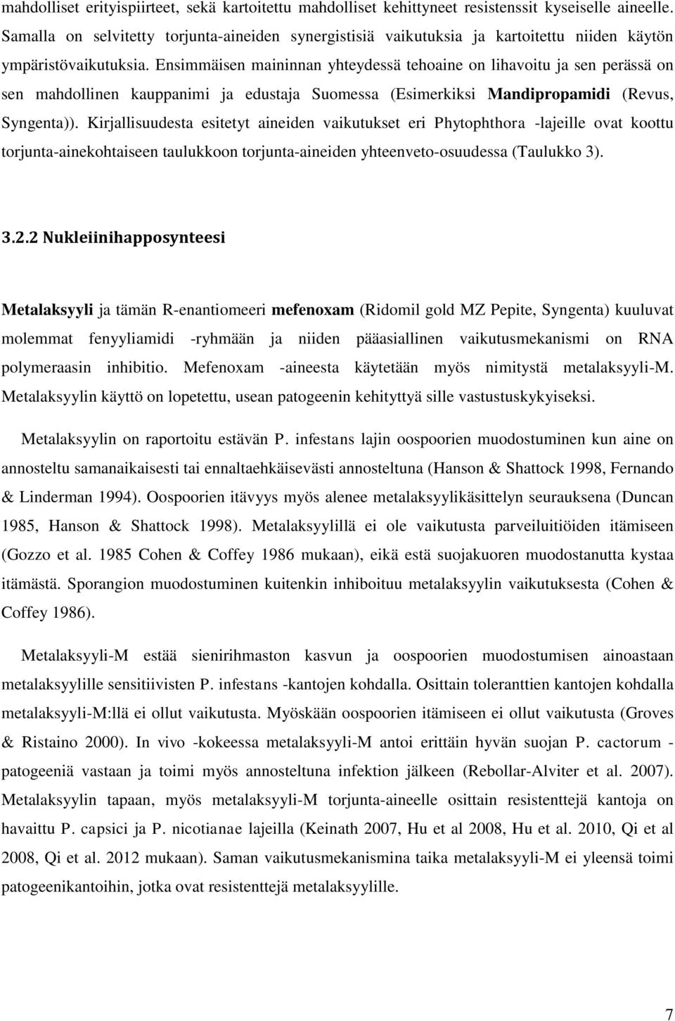 Ensimmäisen maininnan yhteydessä tehoaine on lihavoitu ja sen perässä on sen mahdollinen kauppanimi ja edustaja Suomessa (Esimerkiksi Mandipropamidi (Revus, Syngenta)).