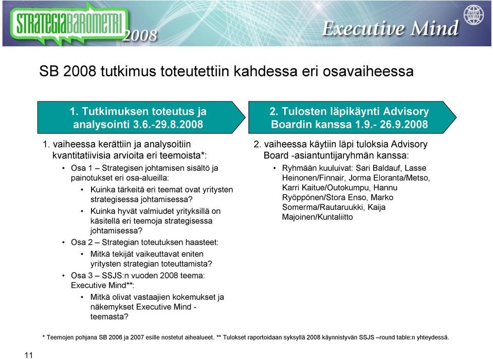 strategisessa johtamisessa? Kuinka hyvät valmiudet yrityksillä on käsitellä eri teemoja strategisessa johtamisessa?