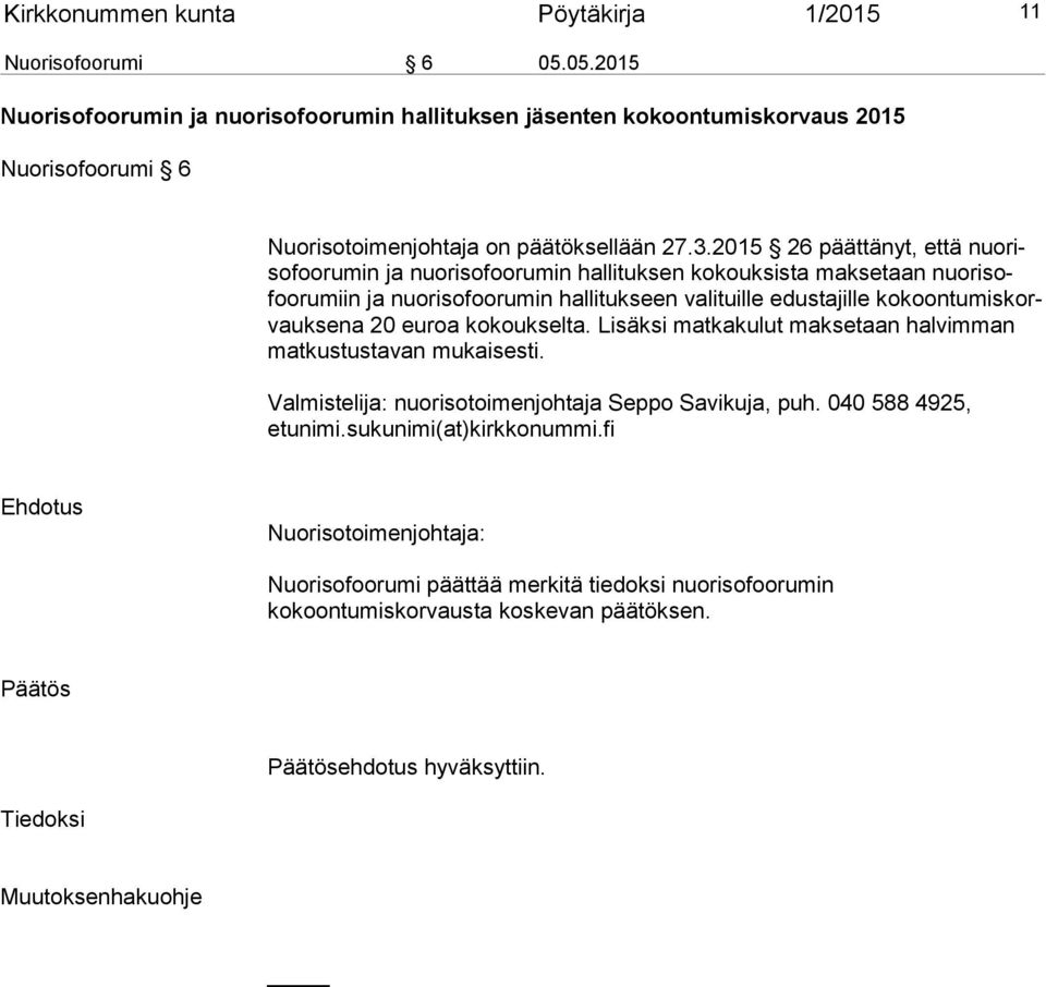 2015 26 päättänyt, että nuoriso foorumin ja nuorisofoorumin hallituksen kokouksista maksetaan nuorisofooru miin ja nuorisofoorumin hallitukseen valituille edustajille