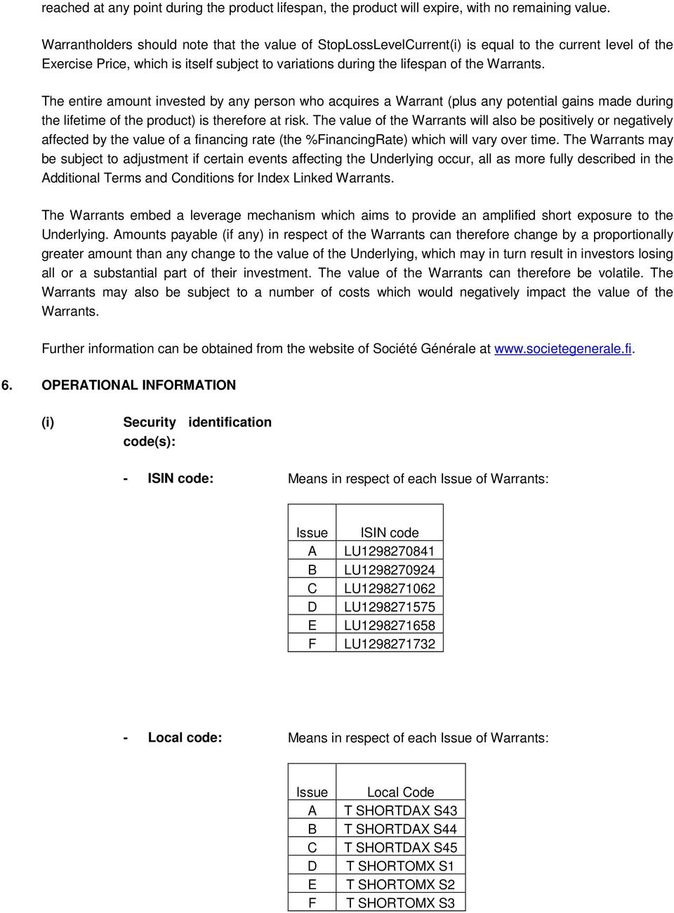 the lifetime of the product) is therefore at risk The value of the Warrants will also be positively or negatively affected by the value of a financing rate (the %FinancingRate) which will vary over