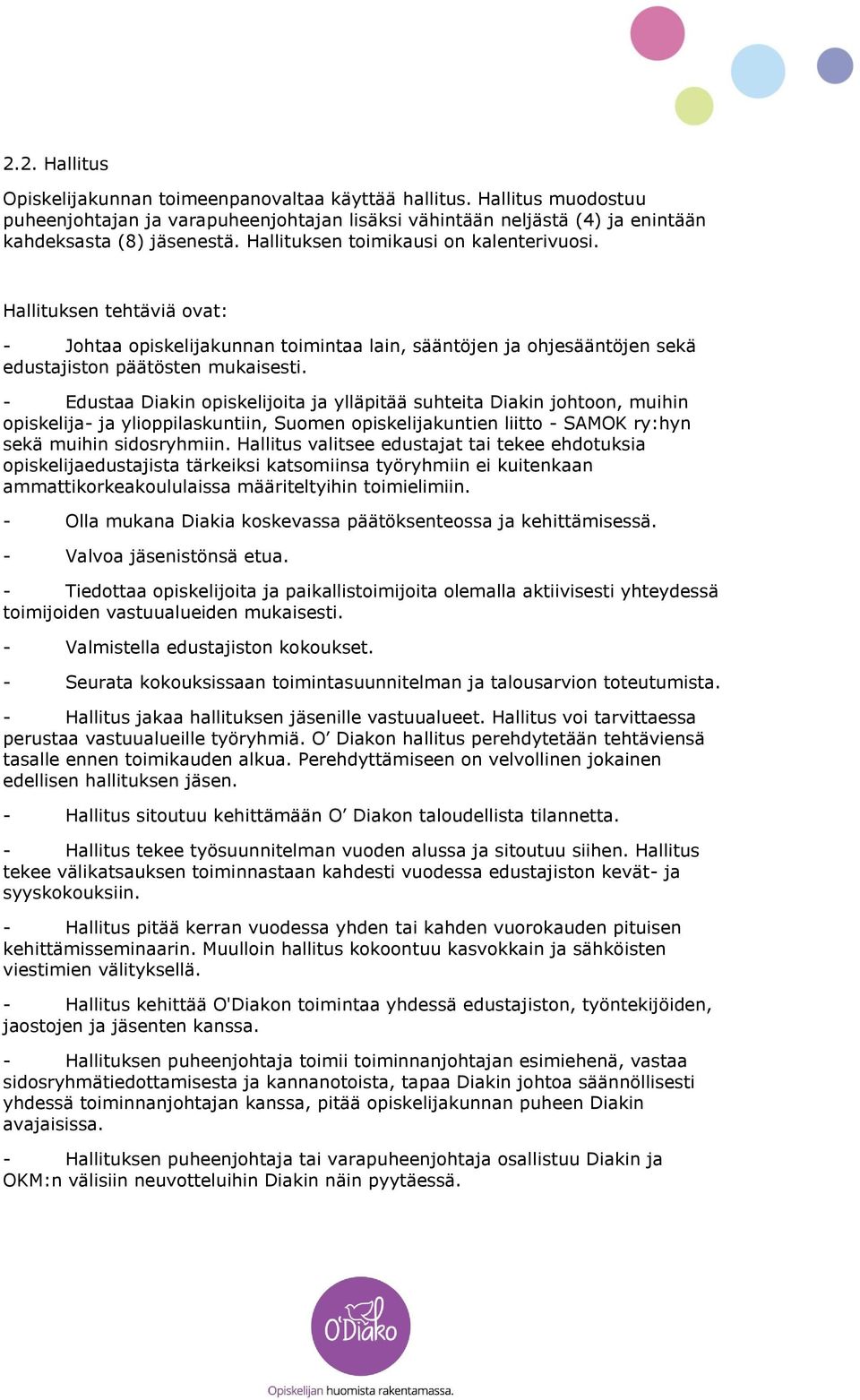 - Edustaa Diakin opiskelijoita ja ylläpitää suhteita Diakin johtoon, muihin opiskelija- ja ylioppilaskuntiin, Suomen opiskelijakuntien liitto - SAMOK ry:hyn sekä muihin sidosryhmiin.