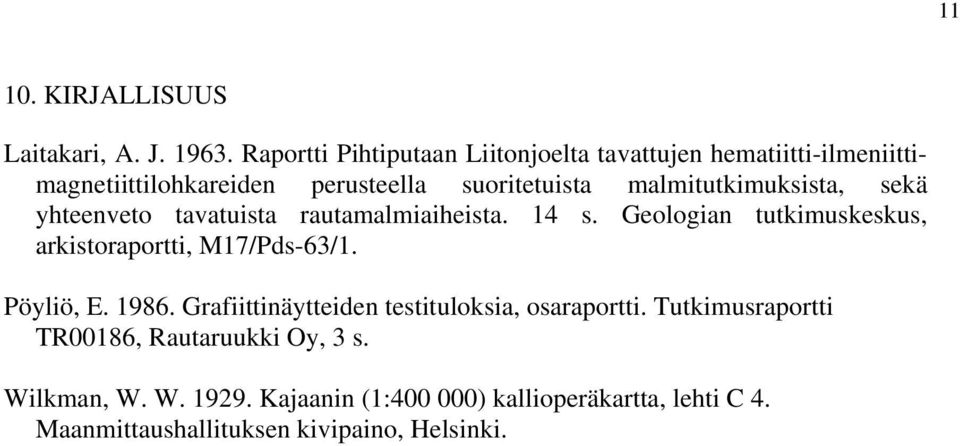 malmitutkimuksista, sekä yhteenveto tavatuista rautamalmiaiheista. 14 s. Geologian tutkimuskeskus, arkistoraportti, M17/Pds-63/1.