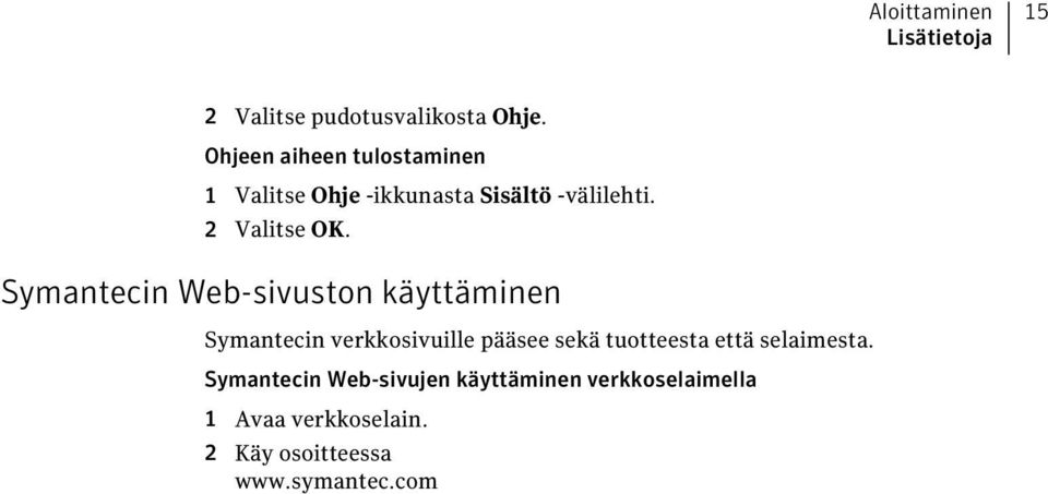 Symantecin Web-sivuston käyttäminen Symantecin verkkosivuille pääsee sekä tuotteesta että