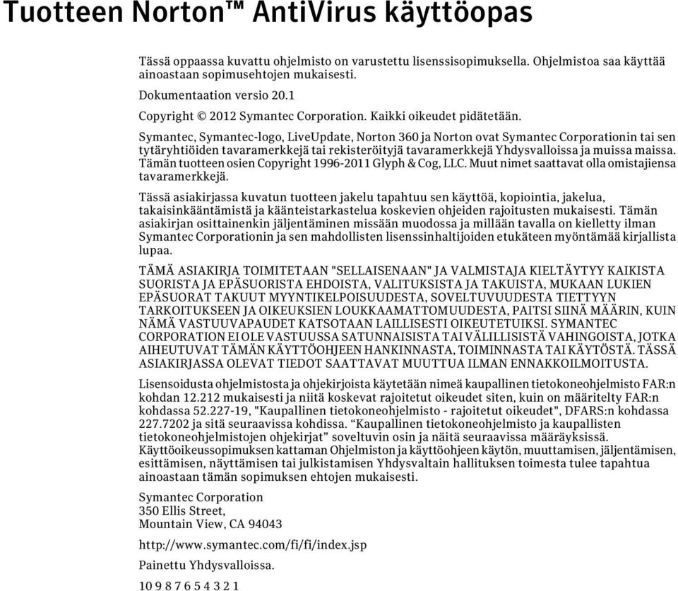 Symantec, Symantec-logo, LiveUpdate, Norton 360 ja Norton ovat Symantec Corporationin tai sen tytäryhtiöiden tavaramerkkejä tai rekisteröityjä tavaramerkkejä Yhdysvalloissa ja muissa maissa.