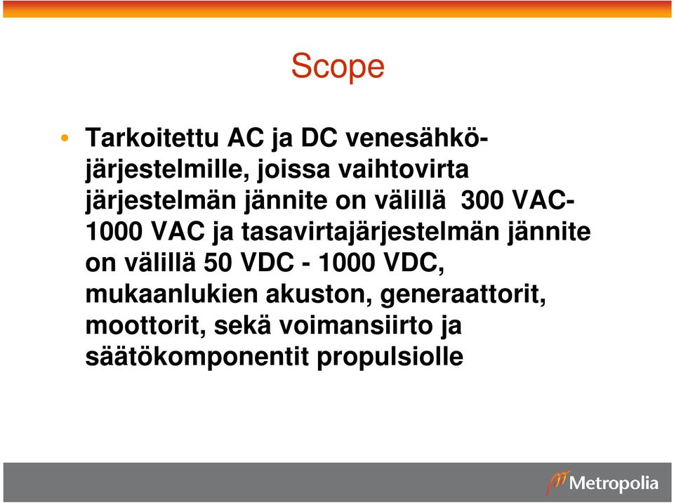 tasavirtajärjestelmän jännite on välillä 50 VDC - 1000 VDC,