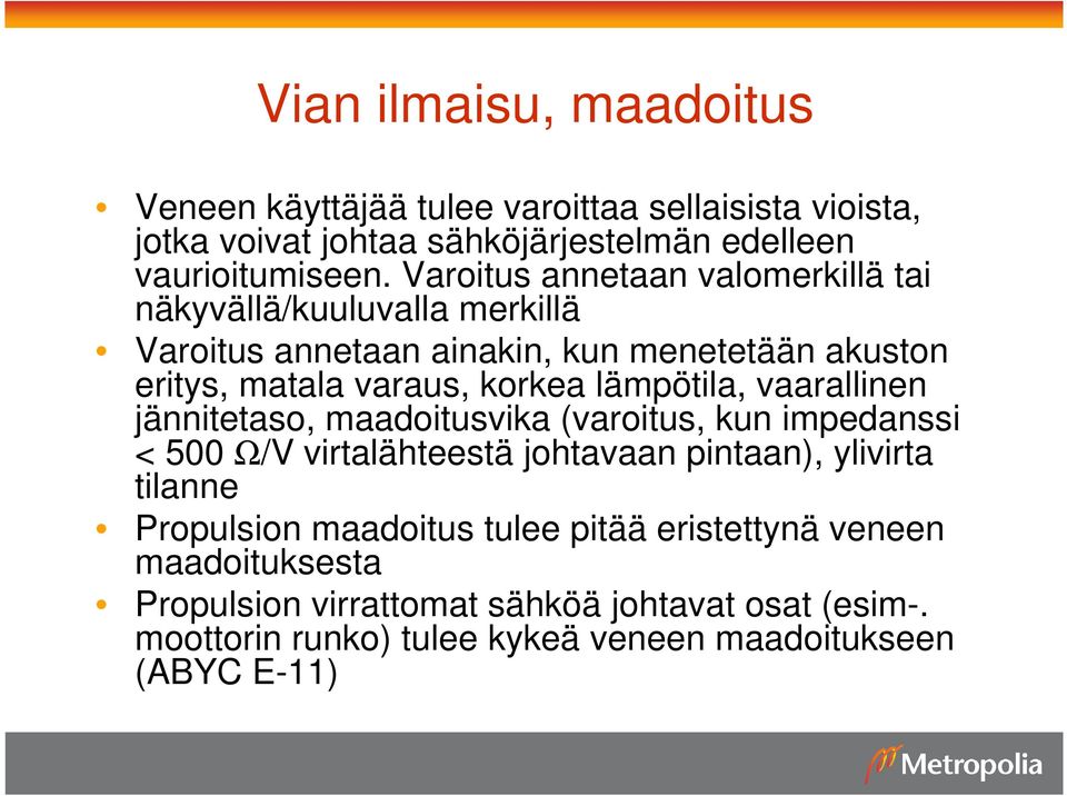 lämpötila, vaarallinen jännitetaso, maadoitusvika (varoitus, kun impedanssi < 500 Ω/V virtalähteestä johtavaan pintaan), ylivirta tilanne Propulsion