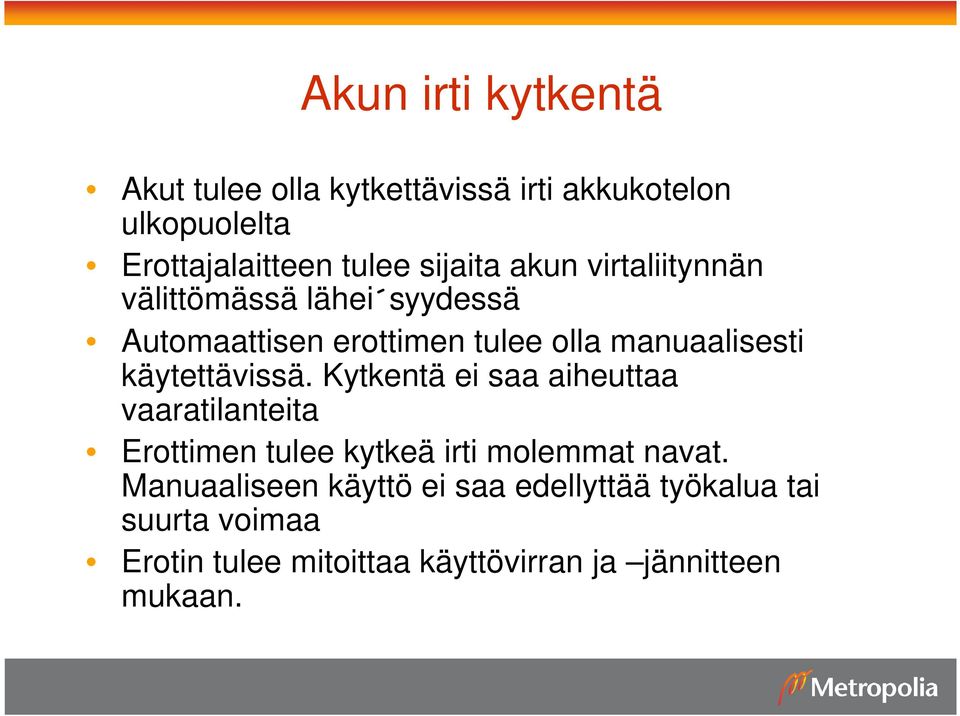 käytettävissä. Kytkentä ei saa aiheuttaa vaaratilanteita Erottimen tulee kytkeä irti molemmat navat.