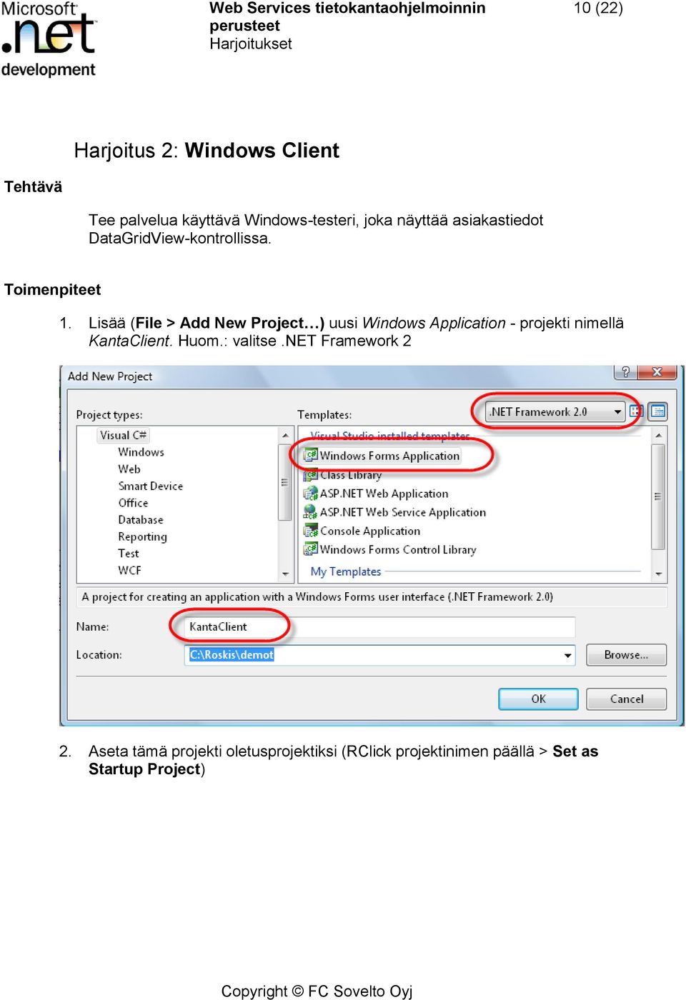 Lisää (File > Add New Project ) uusi Windows Application - projekti nimellä KantaClient.