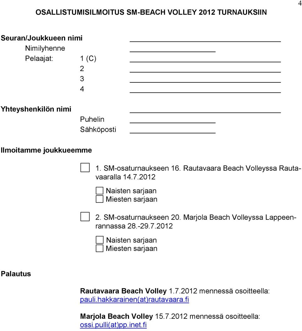 2012 Naisten sarjaan Miesten sarjaan 2. SM-osaturnaukseen 20. Marjola Beach Volleyssa Lappeenrannassa 28.-29.7.