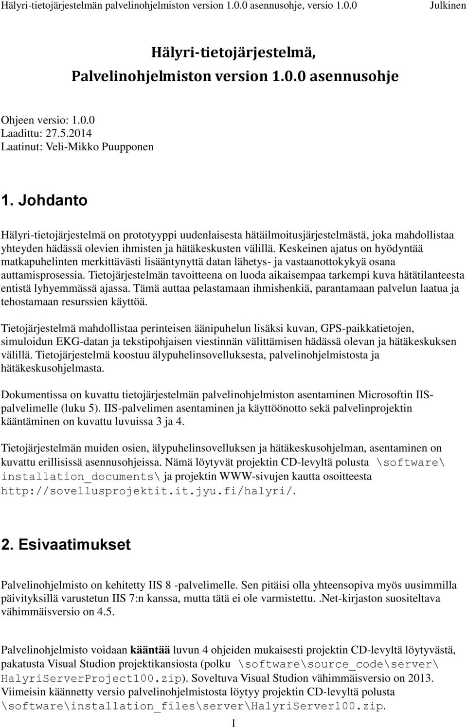 Keskeinen ajatus on hyödyntää matkapuhelinten merkittävästi lisääntynyttä datan lähetys- ja vastaanottokykyä osana auttamisprosessia.