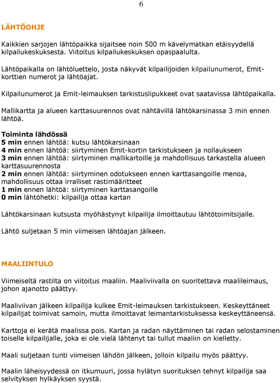 Mallikartta ja alueen karttasuurennos ovat nähtävillä lähtökarsinassa 3 min ennen lähtöä.