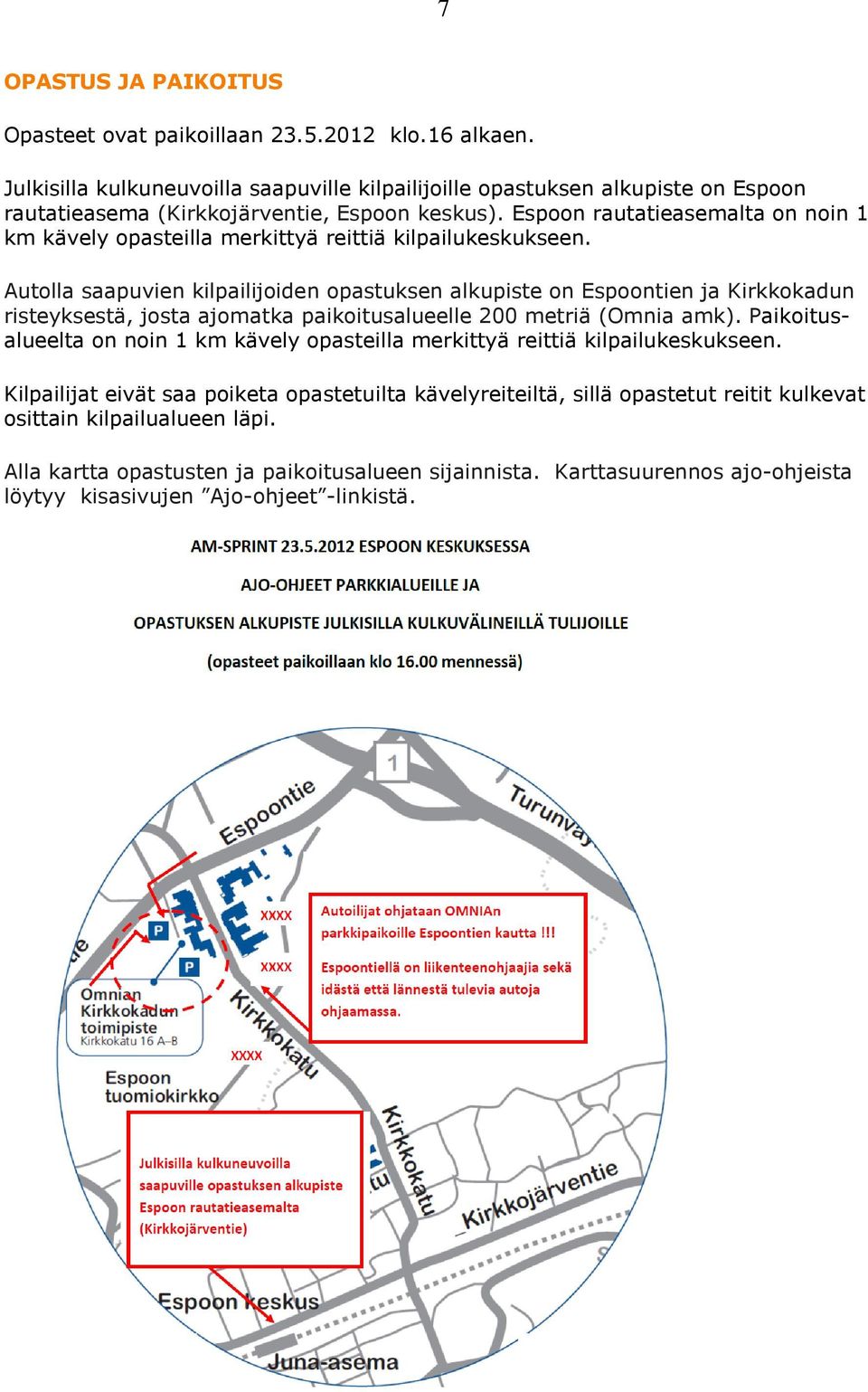 Espoon rautatieasemalta on noin 1 km kävely opasteilla merkittyä reittiä kilpailukeskukseen.