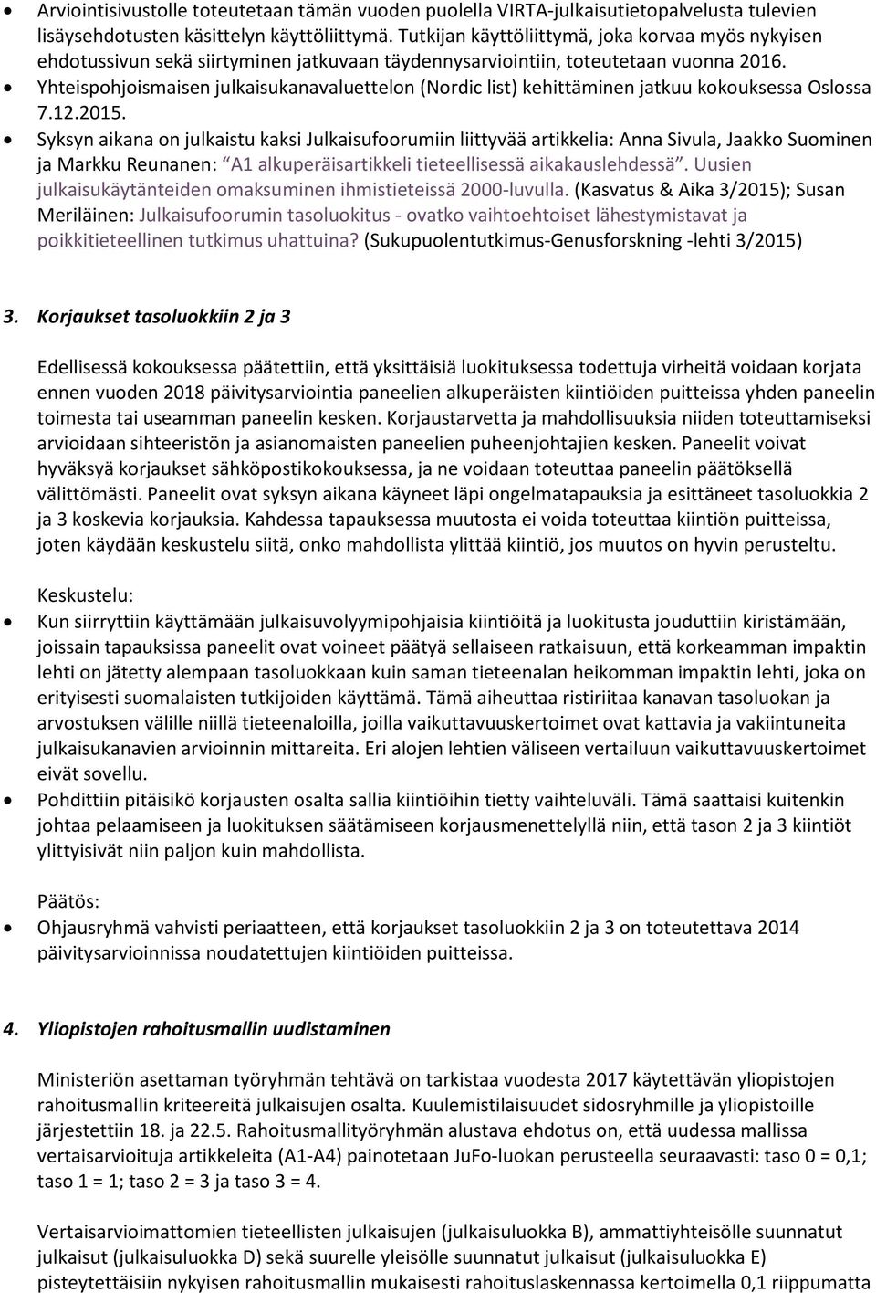 Yhteispohjoismaisen julkaisukanavaluettelon (Nordic list) kehittäminen jatkuu kokouksessa Oslossa 7.12.2015.