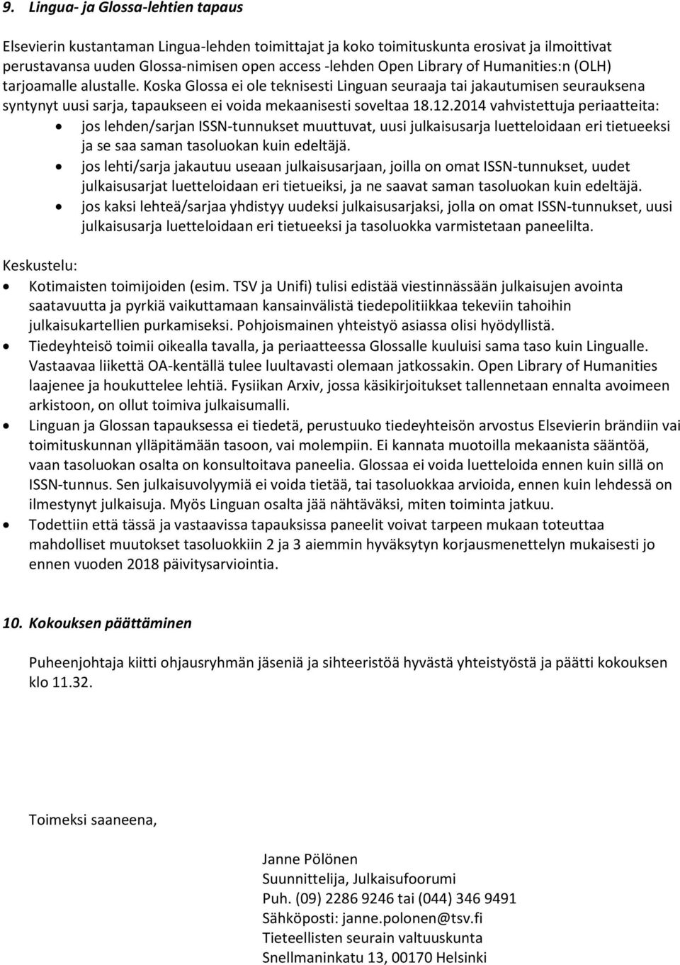 2014 vahvistettuja periaatteita: jos lehden/sarjan ISSN-tunnukset muuttuvat, uusi julkaisusarja luetteloidaan eri tietueeksi ja se saa saman tasoluokan kuin edeltäjä.