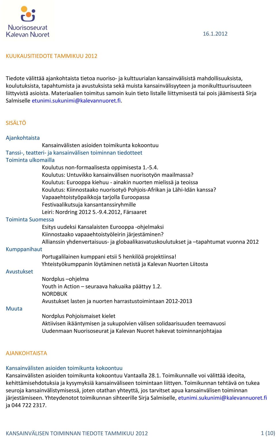 SISÄLTÖ Ajankohtaista Kansainvälisten asioiden toimikunta kokoontuu Tanssi, teatteri ja kansainvälisen toiminnan tiedotteet Toiminta ulkomailla Koulutus non formaalisesta oppimisesta 1. 5.4.