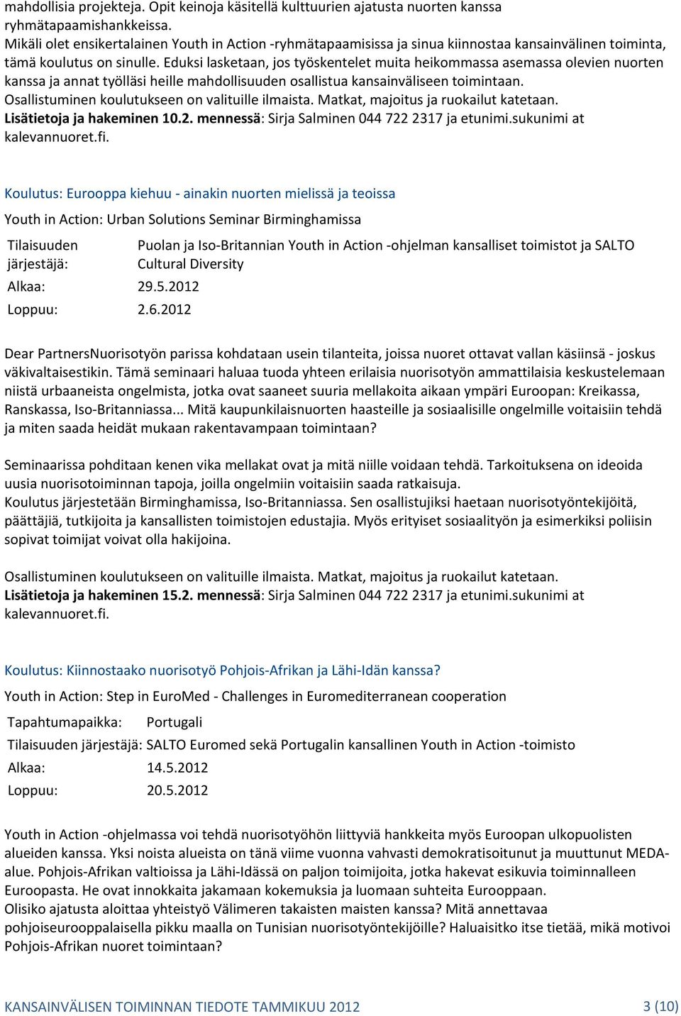 Eduksi lasketaan, jos työskentelet muita heikommassa asemassa olevien nuorten kanssa ja annat työlläsi heille mahdollisuuden osallistua kansainväliseen toimintaan.