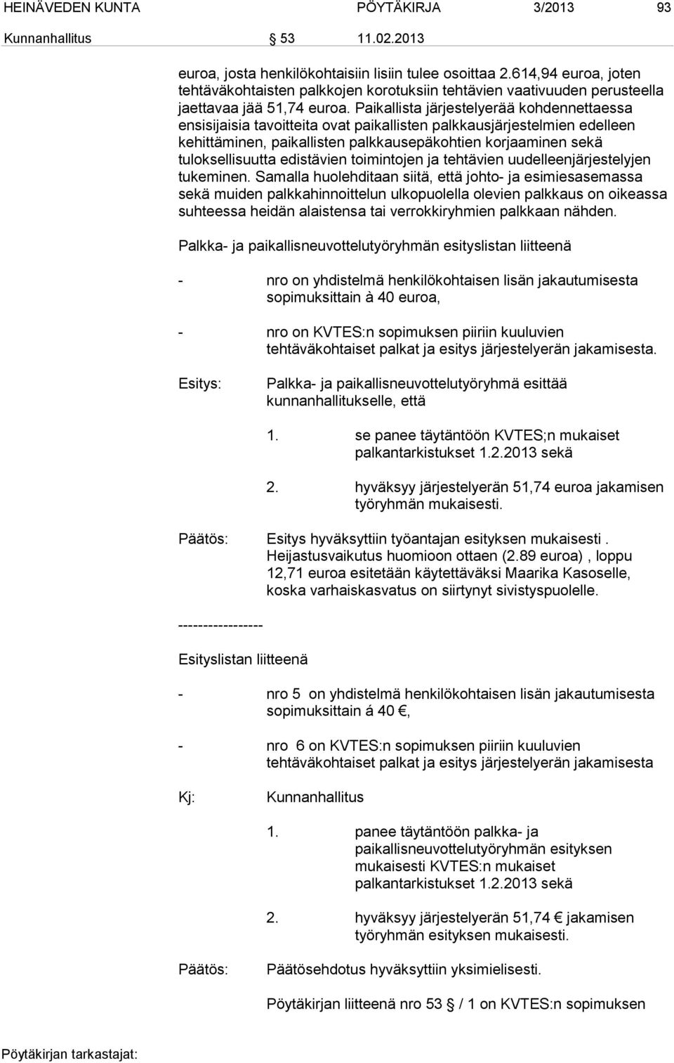 Paikallista järjestelyerää kohdennettaessa ensisijaisia tavoitteita ovat paikallisten palkkausjärjestelmien edelleen kehittäminen, paikallisten palkkausepäkohtien korjaaminen sekä tuloksellisuutta