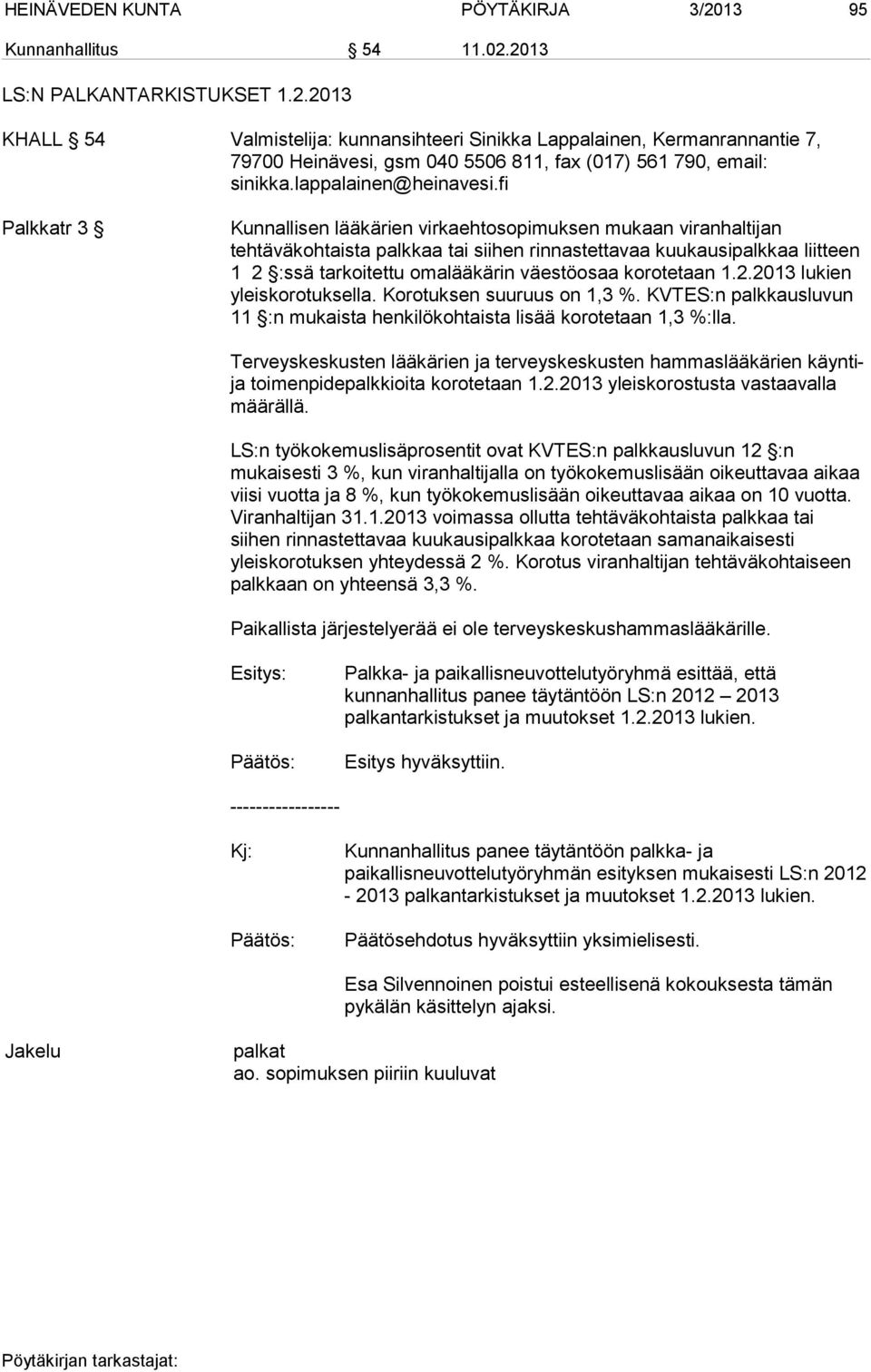 fi Palkkatr 3 Kunnallisen lääkärien virkaehtosopimuksen mukaan viranhaltijan tehtäväkohtaista palkkaa tai siihen rinnastettavaa kuukausipalkkaa liitteen 1 2 :ssä tarkoitettu omalääkärin väestöosaa