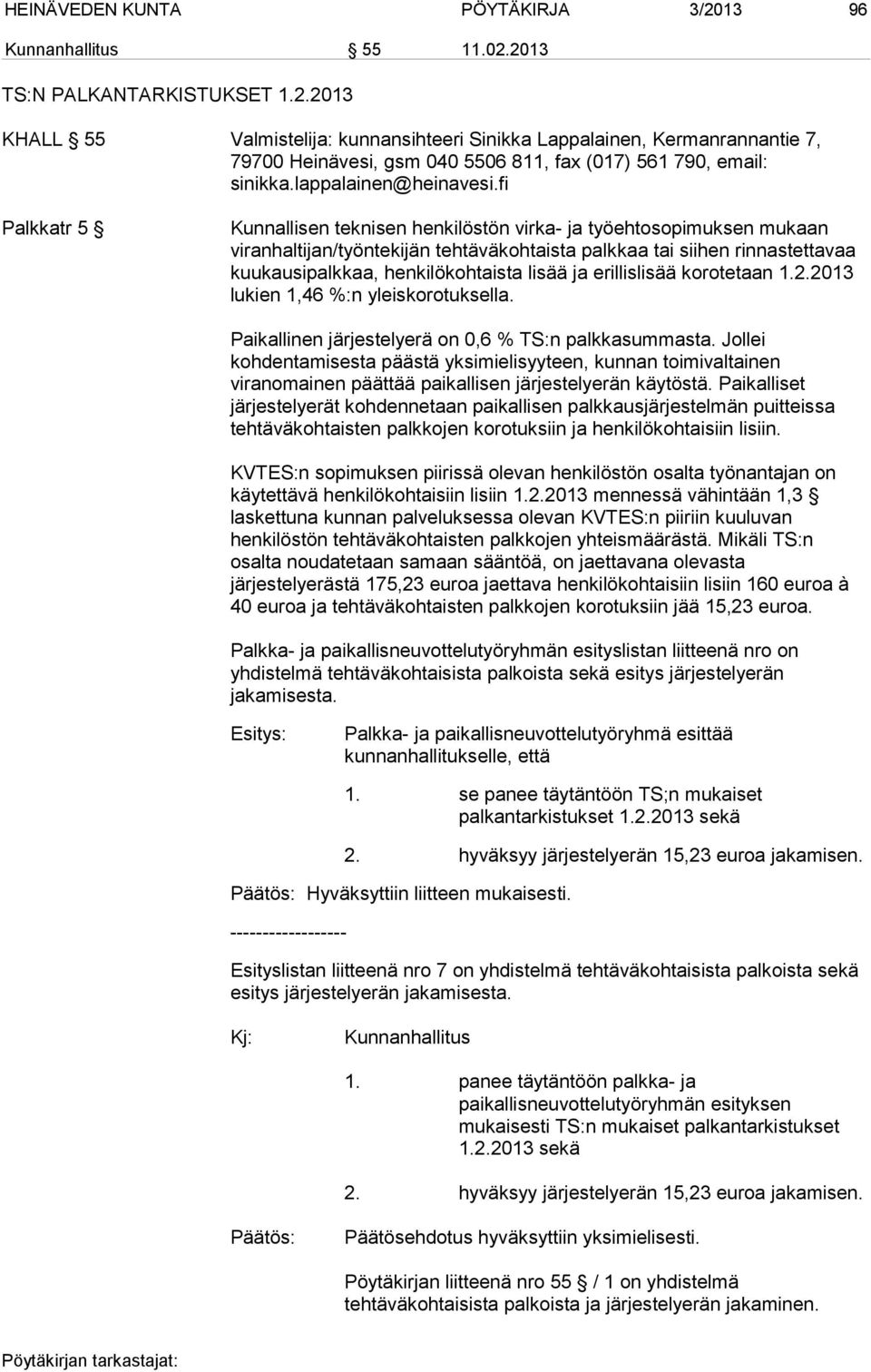 fi Palkkatr 5 Kunnallisen teknisen henkilöstön virka- ja työehtosopimuksen mukaan viranhaltijan/työntekijän tehtäväkohtaista palkkaa tai siihen rinnastettavaa kuukausipalkkaa, henkilökohtaista lisää