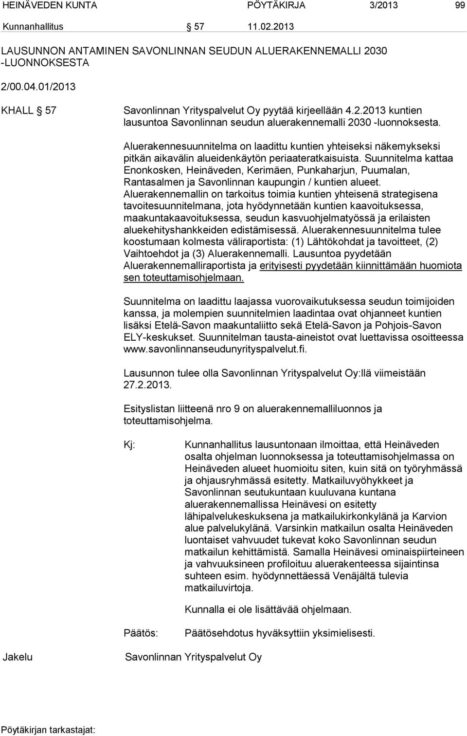 Aluerakennesuunnitelma on laadittu kuntien yhteiseksi näkemykseksi pitkän aikavälin alueidenkäytön periaateratkaisuista.
