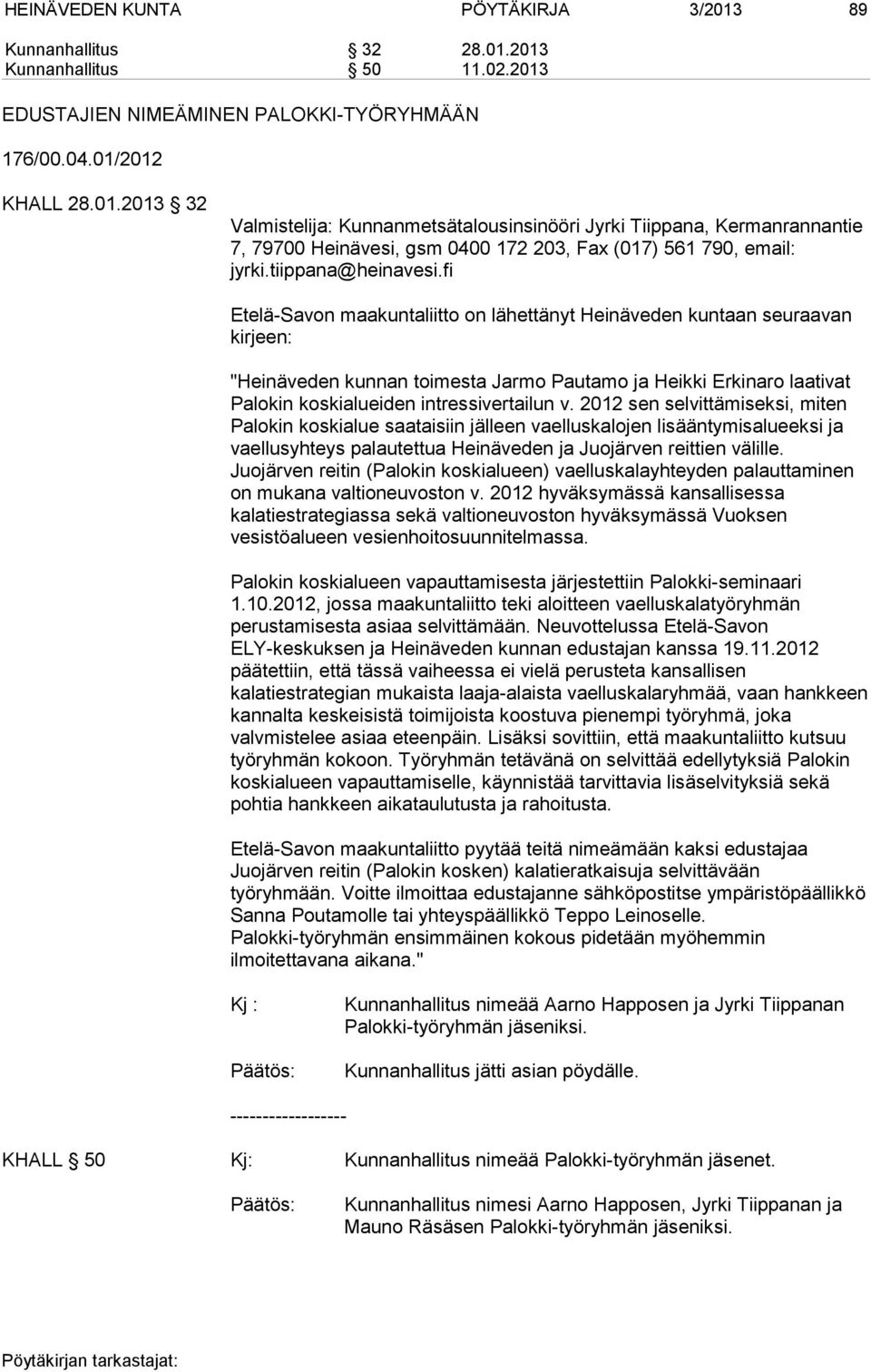 fi Etelä-Savon maakuntaliitto on lähettänyt Heinäveden kuntaan seuraavan kirjeen: "Heinäveden kunnan toimesta Jarmo Pautamo ja Heikki Erkinaro laativat Palokin koskialueiden intressivertailun v.