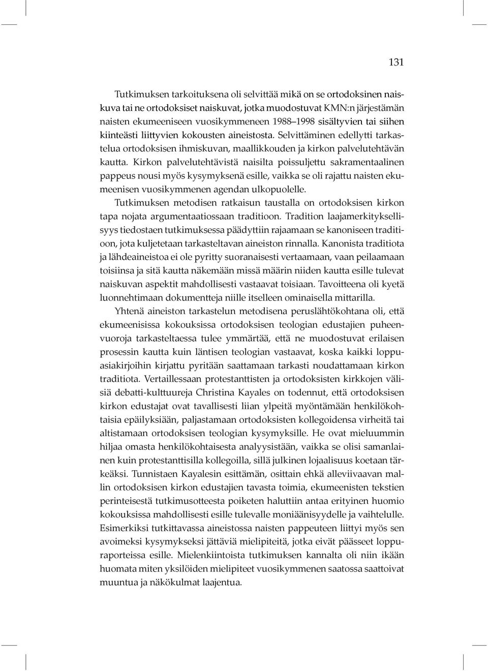 Kirkon palvelutehtävistä naisilta poissuljettu sakramentaalinen pappeus nousi myös kysymyksenä esille, vaikka se oli rajattu naisten ekumeenisen vuosikymmenen agendan ulkopuolelle.
