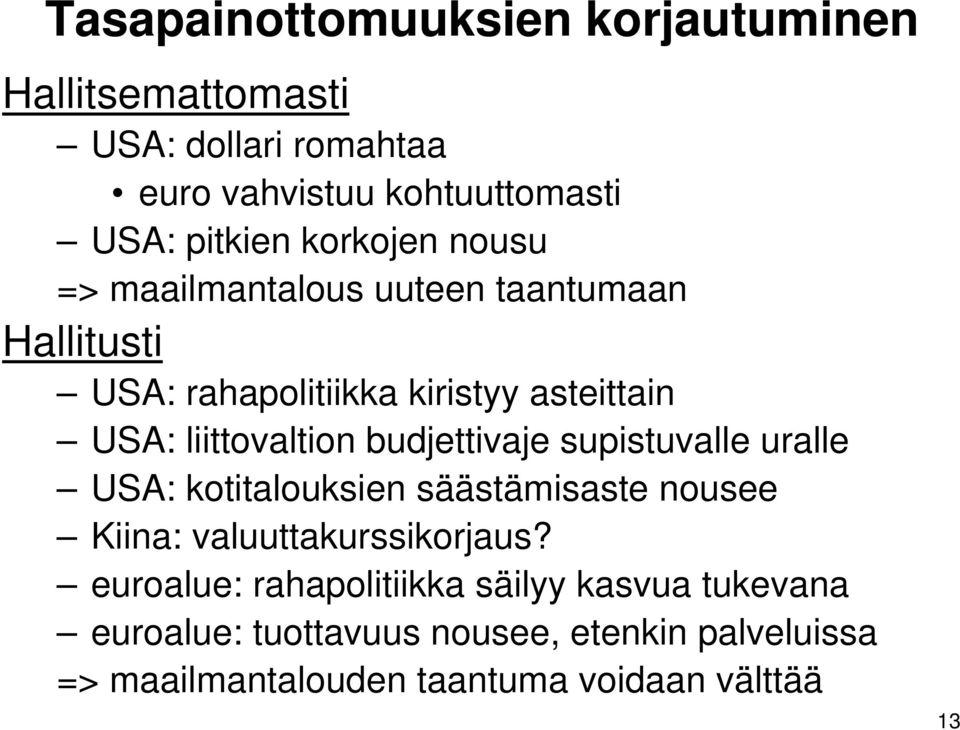 budjettivaje supistuvalle uralle USA: kotitalouksien säästämisaste nousee Kiina: valuuttakurssikorjaus?