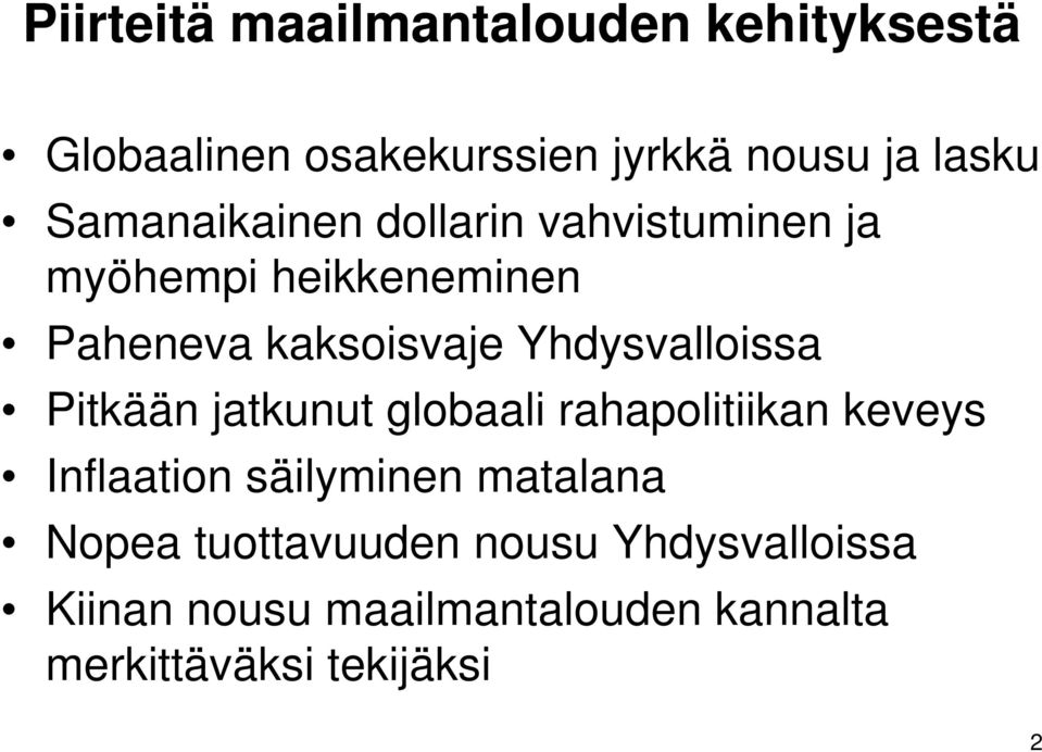 Yhdysvalloissa Pitkään jatkunut globaali rahapolitiikan keveys Inflaation säilyminen