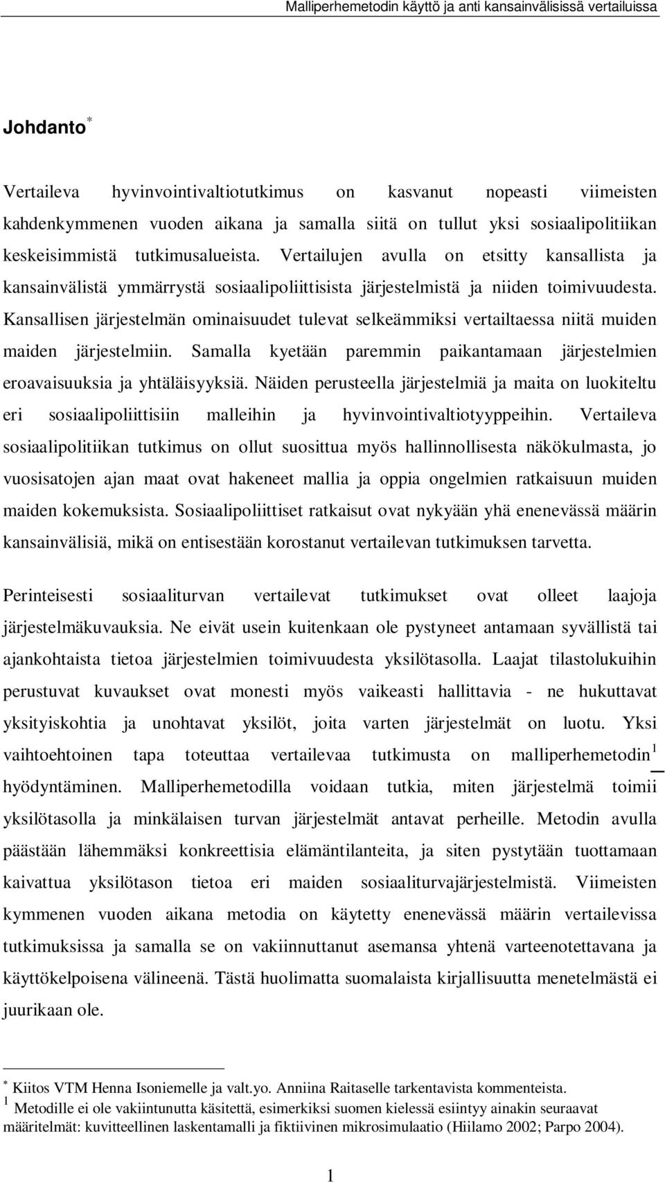 Kansallisen järjestelmän ominaisuudet tulevat selkeämmiksi vertailtaessa niitä muiden maiden järjestelmiin. Samalla kyetään paremmin paikantamaan järjestelmien eroavaisuuksia ja yhtäläisyyksiä.