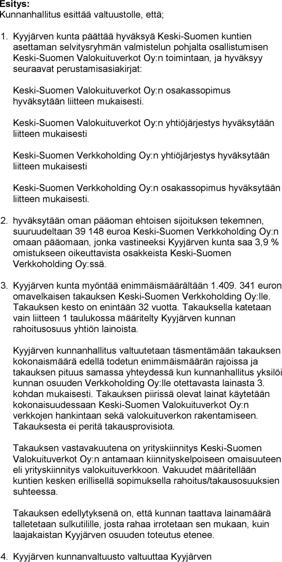 perustamisasiakirjat: Keski-Suomen Valokuituverkot Oy:n osakassopimus hyväksytään liitteen mukaisesti.