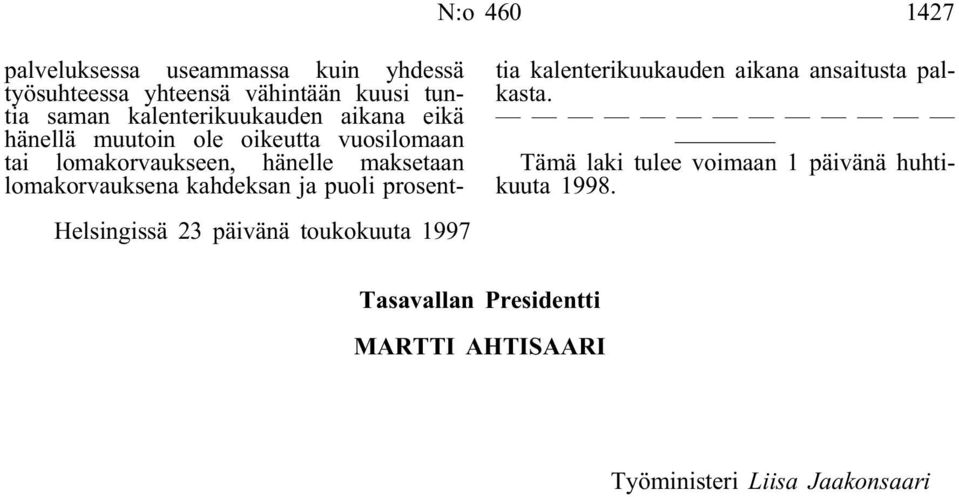 lomakorvaukseen, hänelle maksetaan lomakorvauksena kahdeksan ja puoli prosenttia